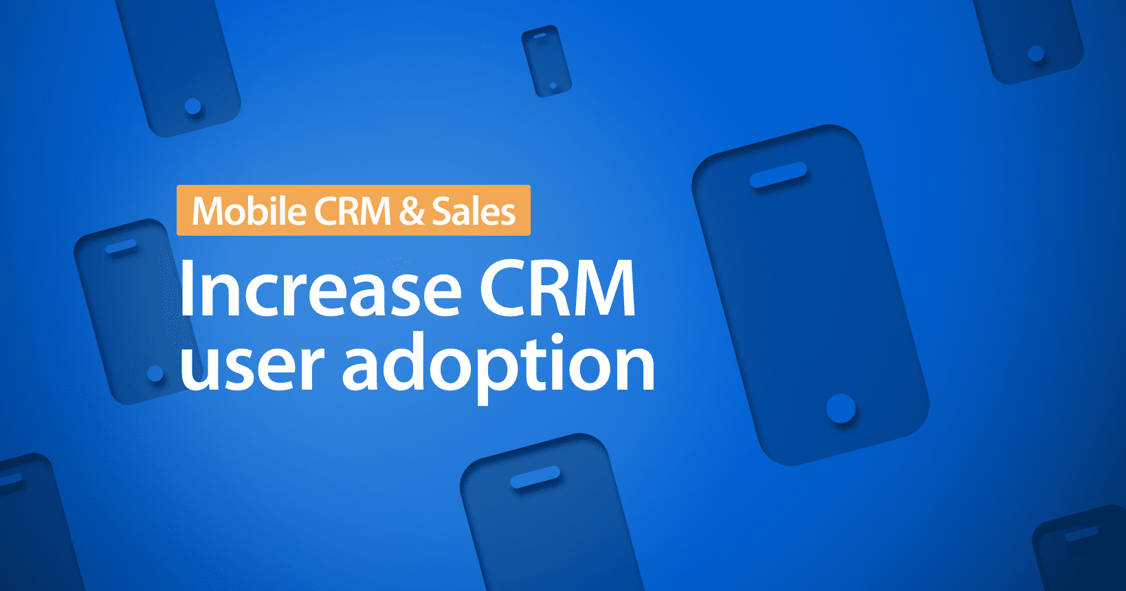 Increase Mobile CRM user adoption